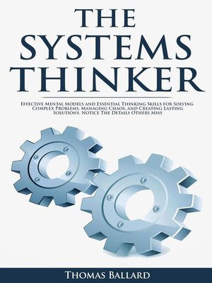 cover image of THE SYSTEMS THINKER--Effective Mental Models and Essential Thinking Skills For Solving Complex Problems, Managing Chaos, and Creating Lasting Solutions. Notice the Details Others Miss